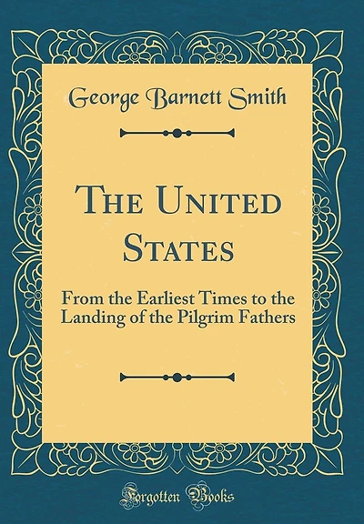 The United States: From the Earliest Times to the Landing of the Pilgrim Fathers (Classic Reprint)