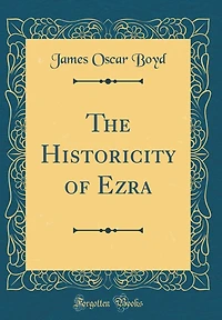 The Historicity of Ezra (Classic Reprint)