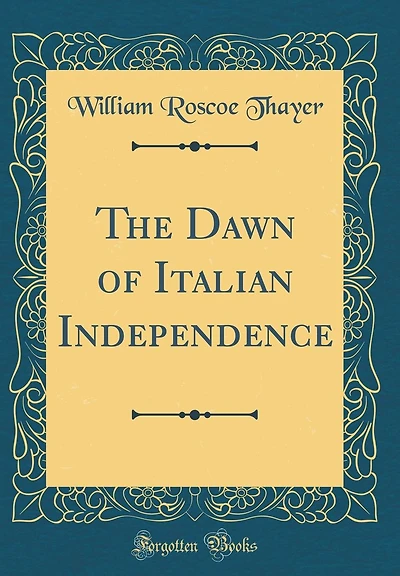 The Dawn of Italian Independence (Classic Reprint)