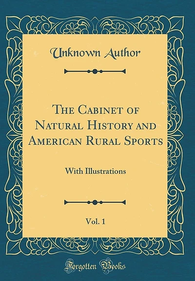The Cabinet of Natural History and American Rural Sports, Vol. 1: With Illustrations (Classic Reprint)