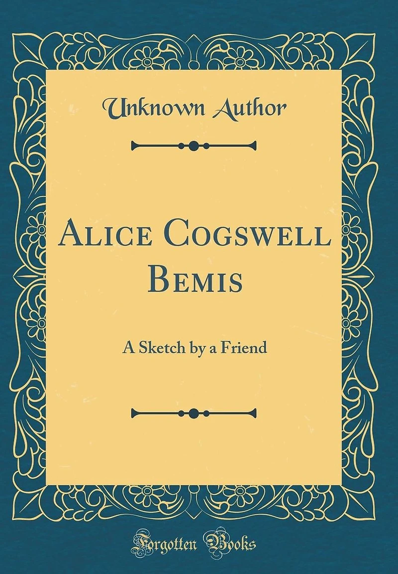Alice Cogswell Bemis: A Sketch by a Friend (Classic Reprint)