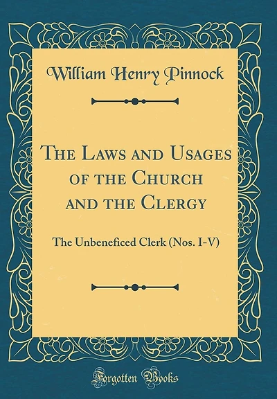 The Laws and Usages of the Church and the Clergy: The Unbeneficed Clerk (Nos. I-V) (Classic Reprint)