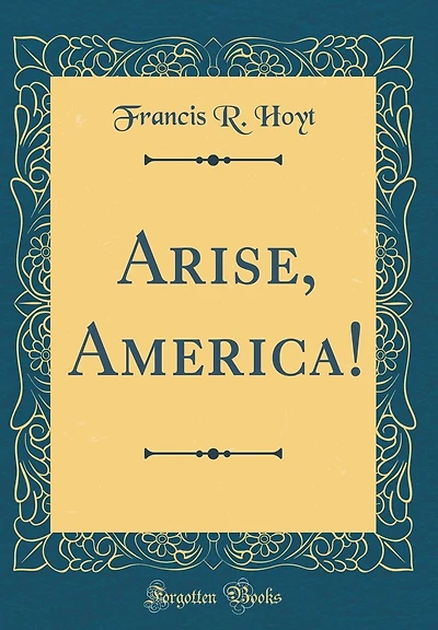 Arise, America! (Classic Reprint)