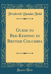 Guide to Bee-Keeping in British Columbia (Classic Reprint)