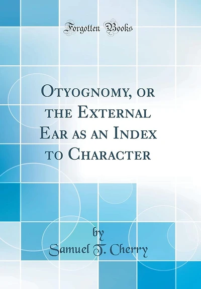 Otyognomy, or the External Ear as an Index to Character (Classic Reprint)