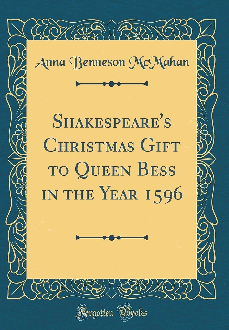 Shakespeare's Christmas Gift to Queen Bess the Year 1596 (Classic Reprint)