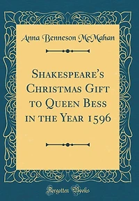 Shakespeare's Christmas Gift to Queen Bess the Year 1596 (Classic Reprint)