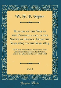 History of the War in the Peninsula and in the South of France, From the Year 1807 to the Year 1814, Vol. 3: To Which Are Prefixed Answers to Some Attacks in Robinson's Life of Picton, and in the Quarterly Review; 1812-1814 (Classic Reprint)