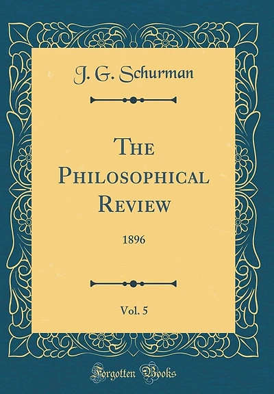 The Philosophical Review, Vol. 5: 1896 (Classic Reprint)