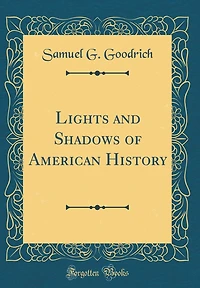 Lights and Shadows of American History (Classic Reprint)