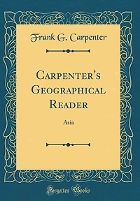 Carpenter's Geographical Reader: Asia (Classic Reprint)
