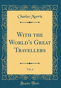 With the World's Great Travellers, Vol. 4 (Classic Reprint)