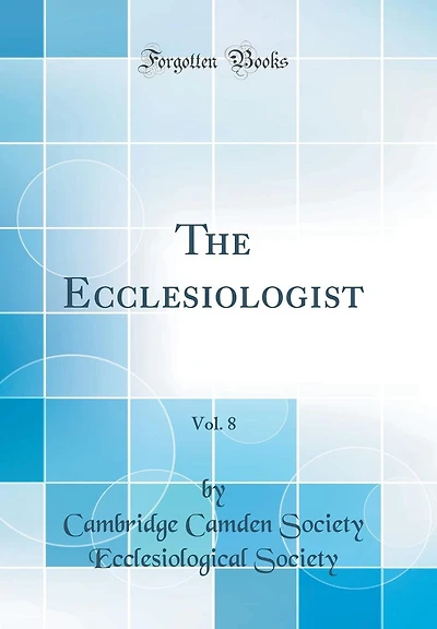 The Ecclesiologist, Vol. 8 (Classic Reprint)