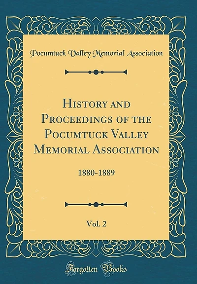 History and Proceedings of the Pocumtuck Valley Memorial Association, Vol. 2: 1880-1889 (Classic Reprint)