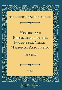 History and Proceedings of the Pocumtuck Valley Memorial Association, Vol. 2: 1880-1889 (Classic Reprint)