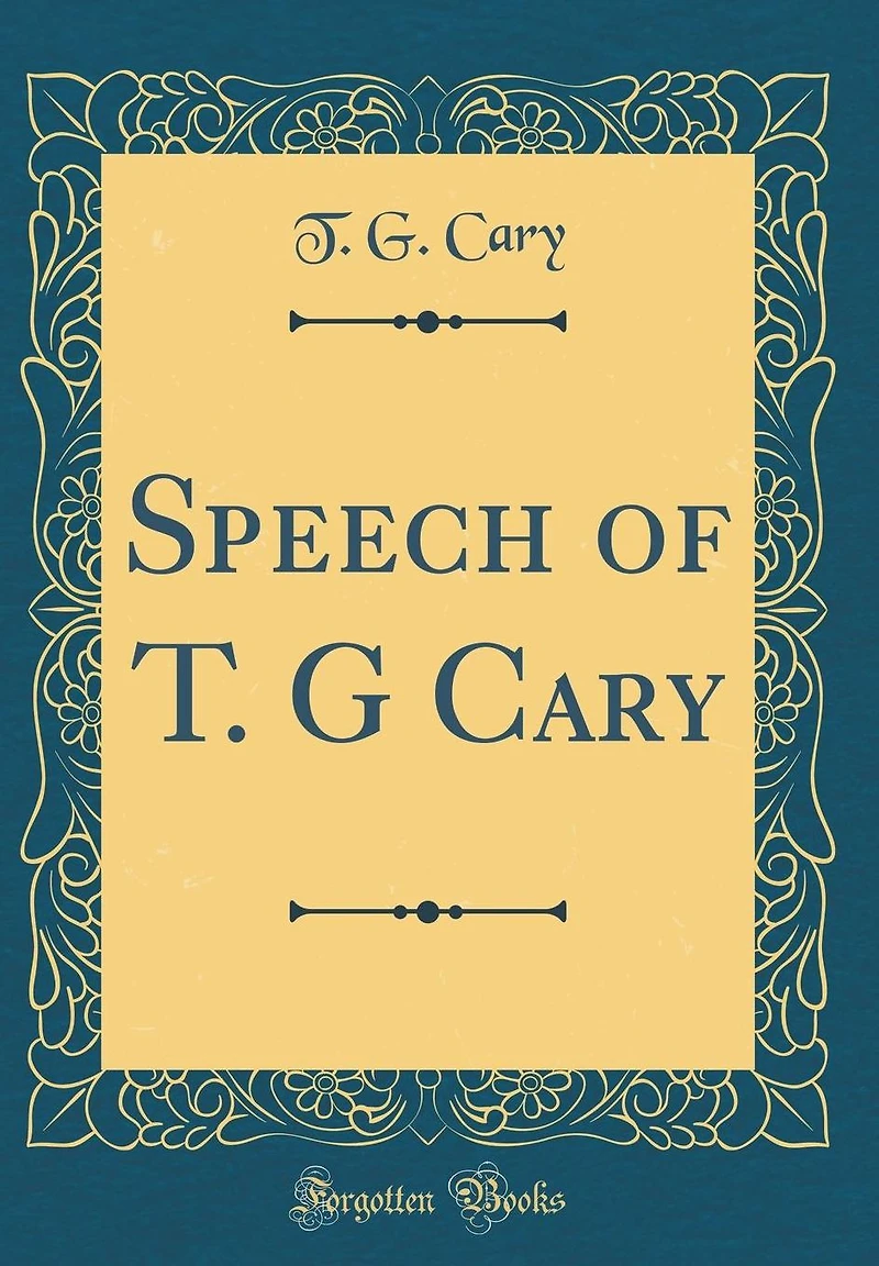 Speech of T. G Cary (Classic Reprint)