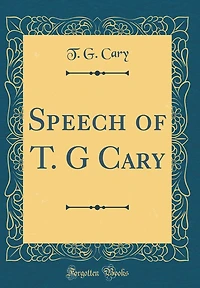Speech of T. G Cary (Classic Reprint)
