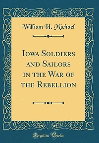 Iowa Soldiers and Sailors in the War of the Rebellion (Classic Reprint)