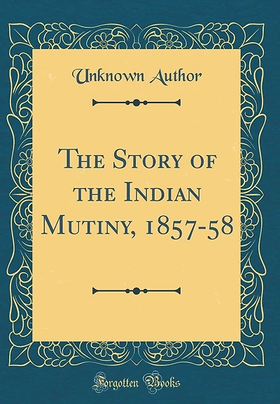 The Story of the Indian Mutiny, 1857-58 (Classic Reprint)