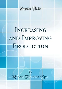 Increasing and Improving Production (Classic Reprint)