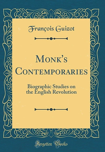 Monk's Contemporaries: Biographic Studies on the English Revolution (Classic Reprint)