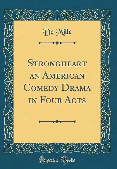 Strongheart an American Comedy Drama in Four Acts (Classic Reprint)