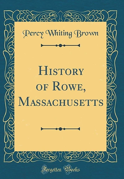 History of Rowe, Massachusetts (Classic Reprint)