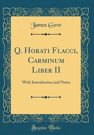 Q. Horati Flacci, Carminum Liber II: With Introduction and Notes (Classic Reprint)