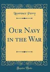 Our Navy the War (Classic Reprint)