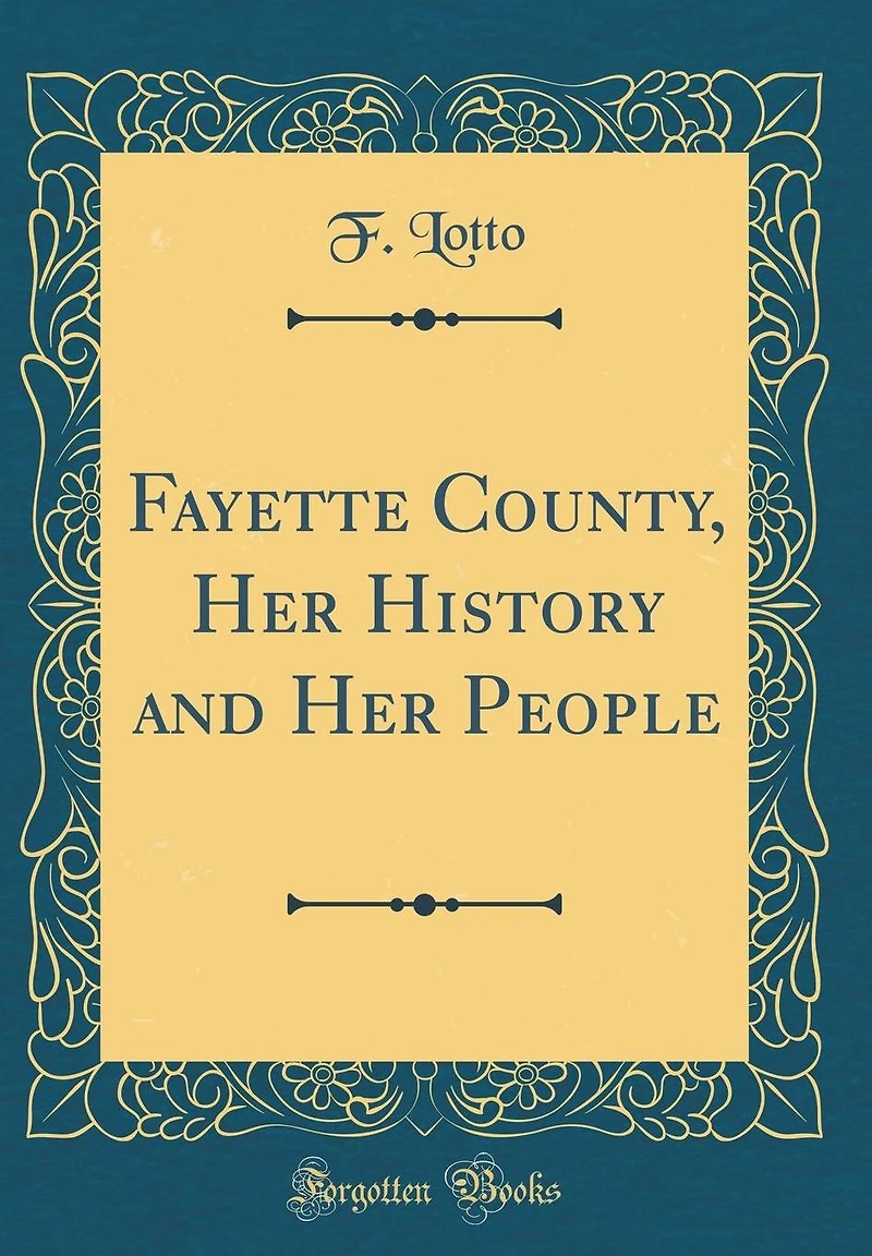 Fayette County, Her History and Her People (Classic Reprint)