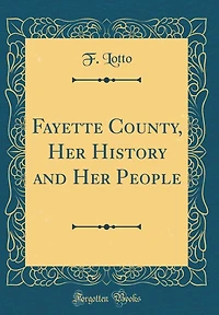 Fayette County, Her History and Her People (Classic Reprint)