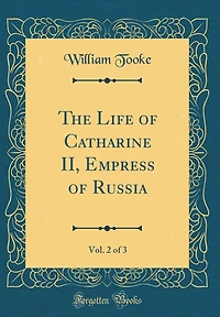 The Life of Catharine II, Empress of Russia, Vol. 2 of 3 (Classic Reprint)