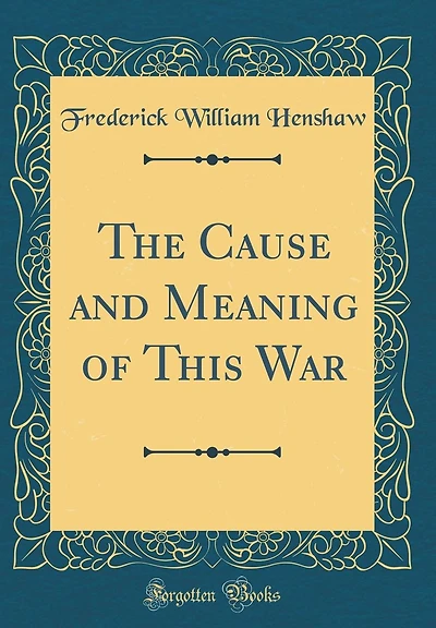 The Cause and Meaning of This War (Classic Reprint)