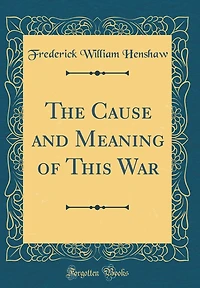 The Cause and Meaning of This War (Classic Reprint)