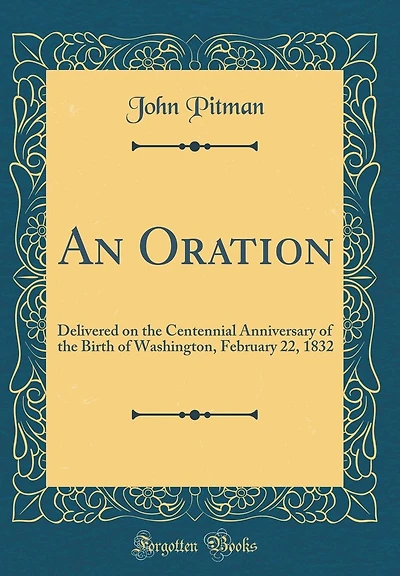 An Oration: Delivered on the Centennial Anniversary of the Birth of Washington, February 22, 1832 (Classic Reprint)