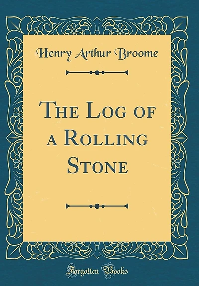 The Log of a Rolling Stone (Classic Reprint)