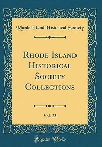 Rhode Island Historical Society Collections, Vol. 23 (Classic Reprint)