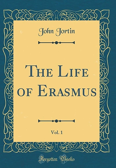 The Life of Erasmus, Vol. 1 (Classic Reprint)
