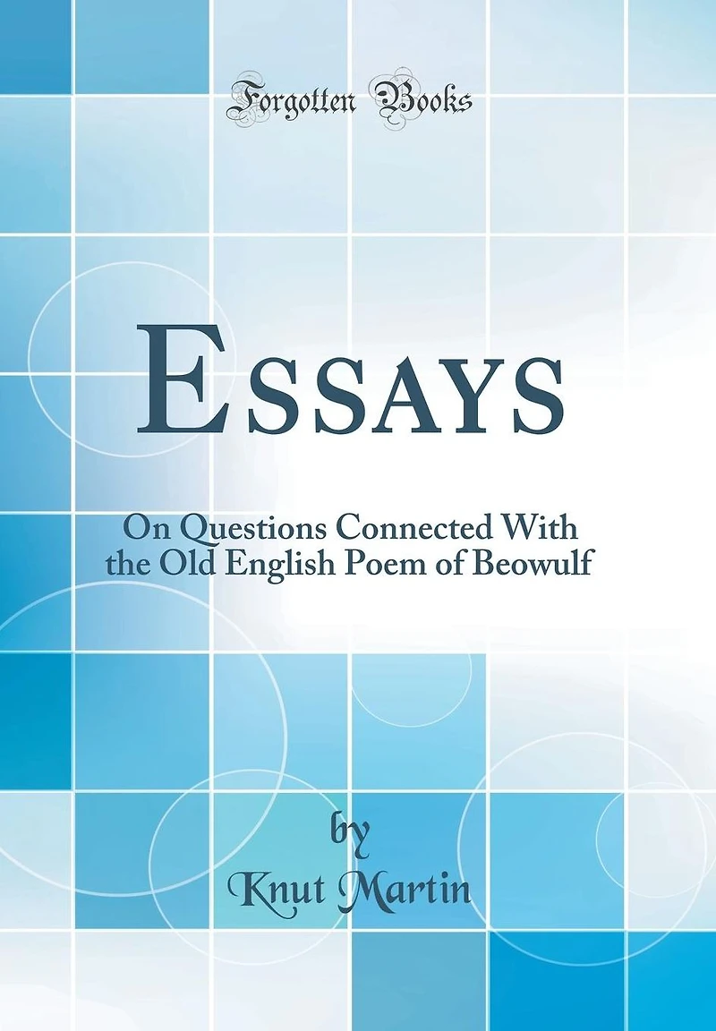 Essays: On Questions Connected With the Old English Poem of Beowulf (Classic Reprint)