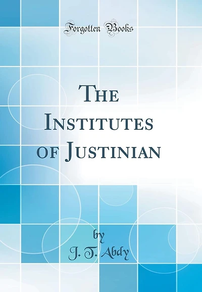 The Institutes of Justinian (Classic Reprint)