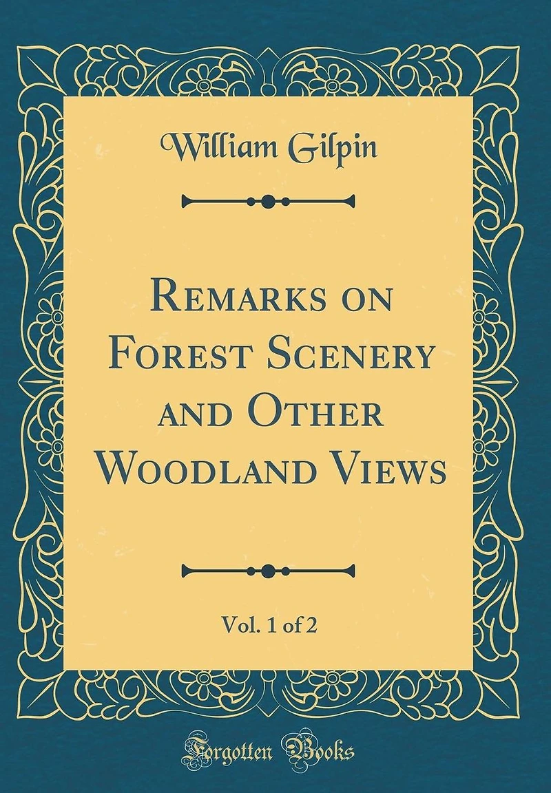 Remarks on Forest Scenery and Other Woodland Views, Vol. 1 of 2 (Classic Reprint)