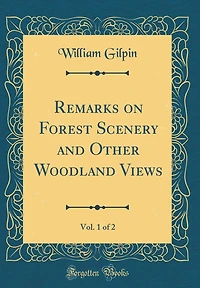 Remarks on Forest Scenery and Other Woodland Views, Vol. 1 of 2 (Classic Reprint)