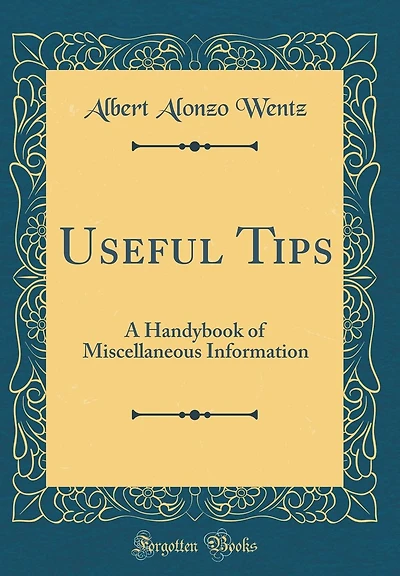 Useful Tips: A Handybook of Miscellaneous Information (Classic Reprint)