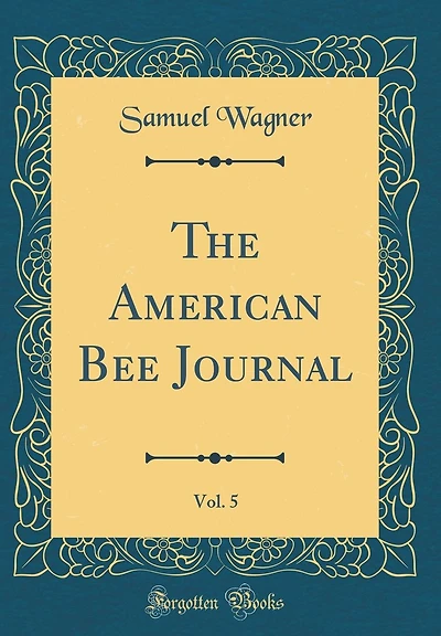 The American Bee Journal, Vol. 5 (Classic Reprint)