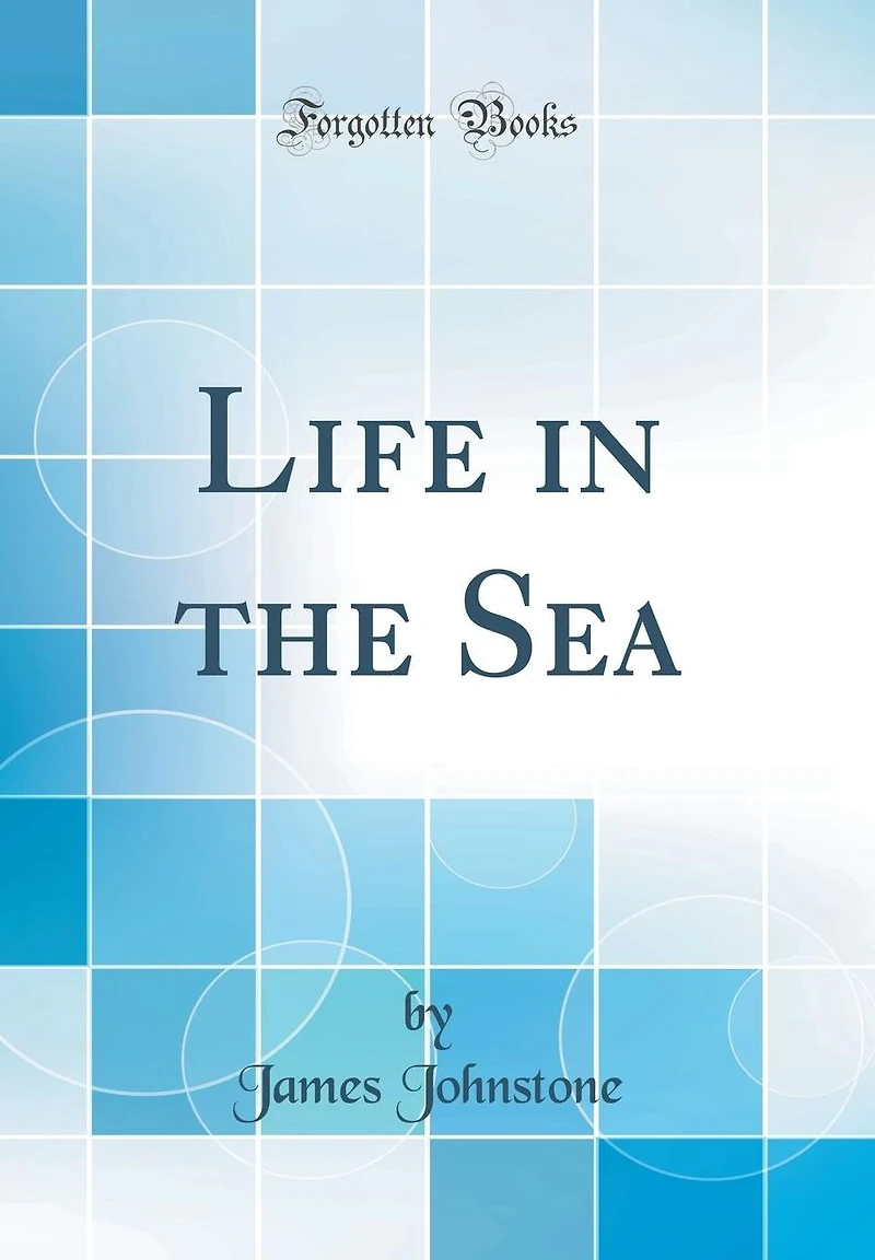Life the Sea (Classic Reprint)