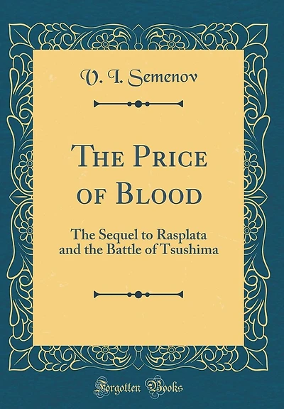 The Price of Blood: The Sequel to Rasplata and the Battle of Tsushima (Classic Reprint)