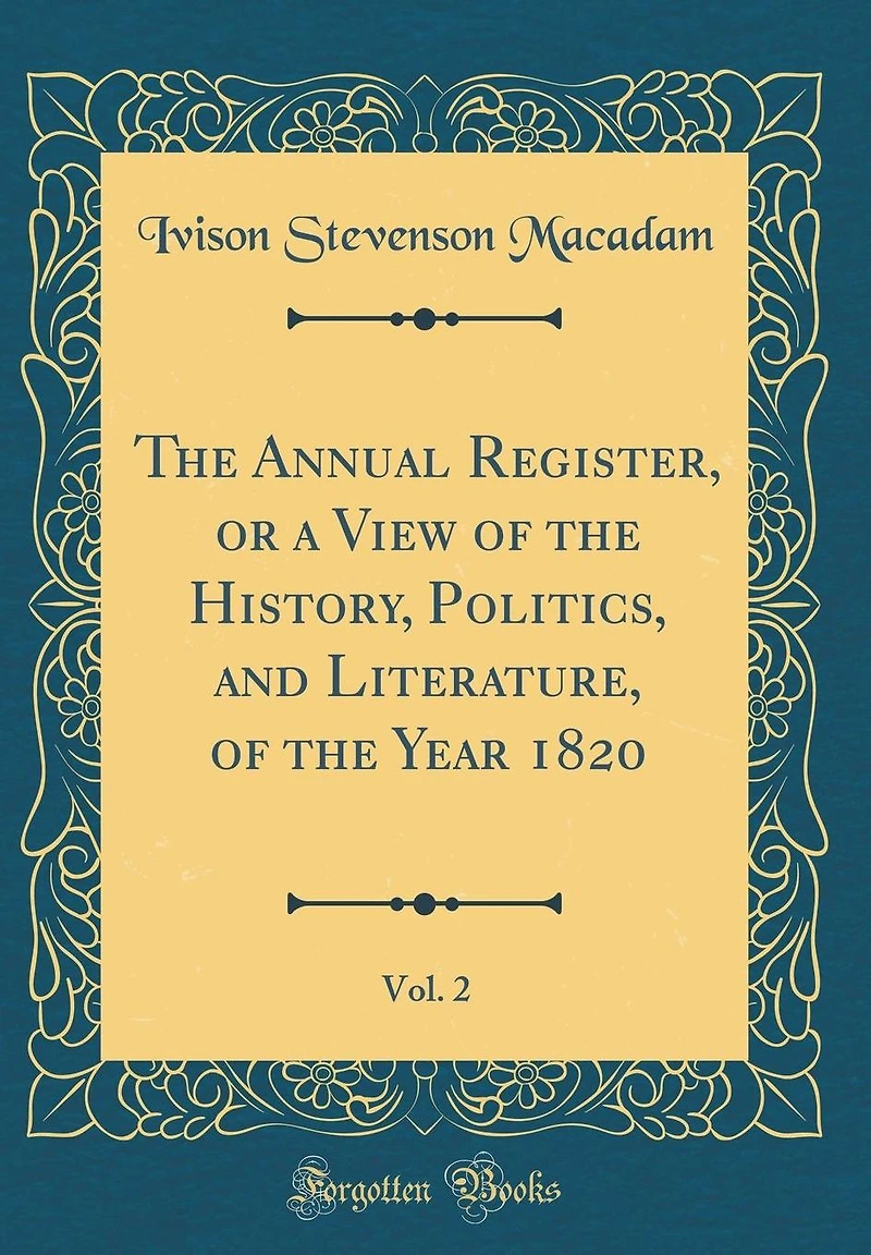 The Annual Register, or a View of the History, Politics, and Literature, of the Year 1820, Vol. 2 (Classic Reprint)