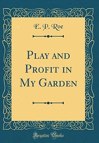 Play and Profit in My Garden (Classic Reprint)