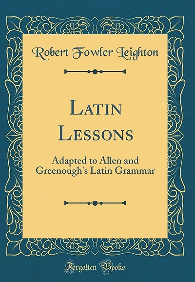 Latin Lessons: Adapted to Allen and Greenough's Latin Grammar (Classic Reprint)
