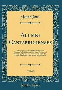 Alumni Cantabrigienses, Vol. 2: A Biographical List of All Known Students, Graduates and Holders of Office at the University of Cambridge, From the Earliest Times to 1900; Part I, From the Earliest Times to 1751; Dabbs-Juxton (Classic Reprint)